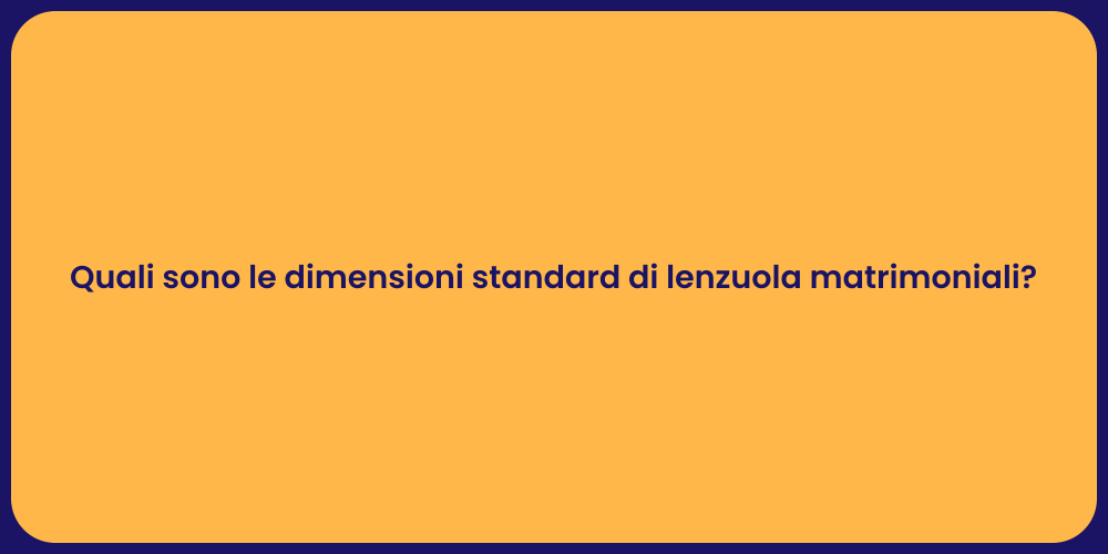 Quali sono le dimensioni standard di lenzuola matrimoniali?