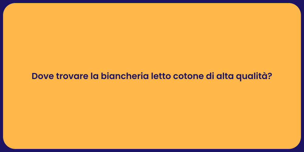 Dove trovare la biancheria letto cotone di alta qualità?