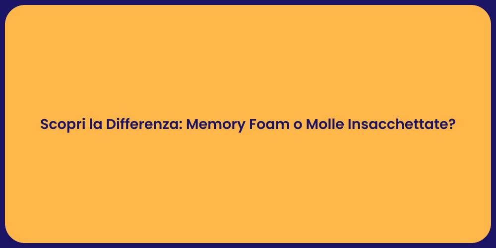 Scopri la Differenza: Memory Foam o Molle Insacchettate?