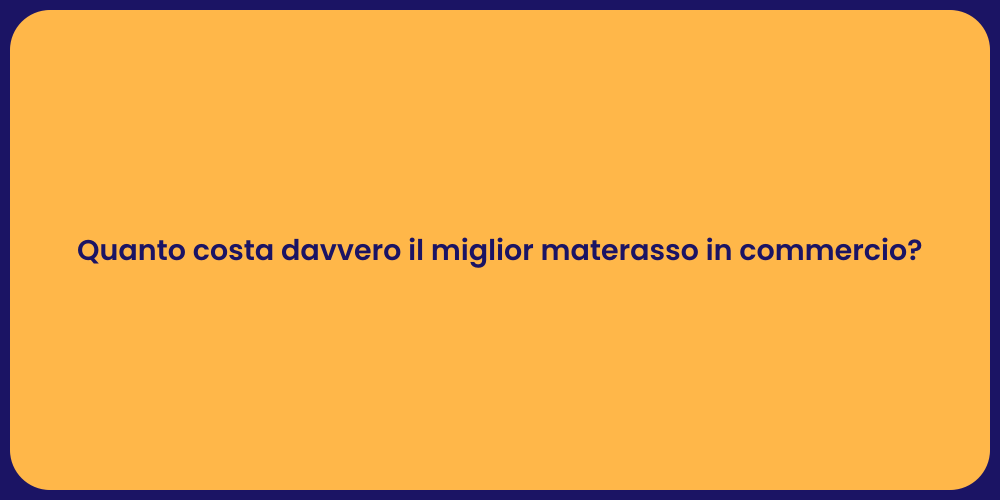 Quanto costa davvero il miglior materasso in commercio?