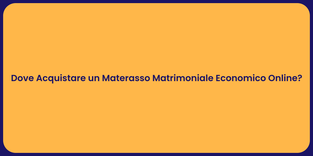 Dove Acquistare un Materasso Matrimoniale Economico Online?