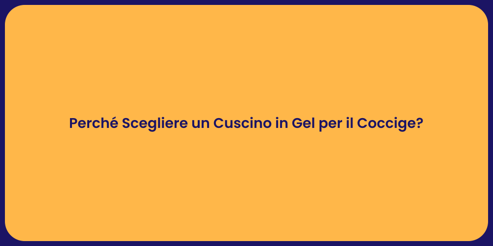 Perché Scegliere un Cuscino in Gel per il Coccige?