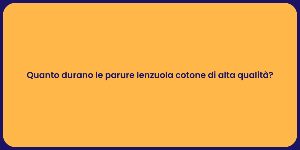 Quanto durano le parure lenzuola cotone di alta qualità?