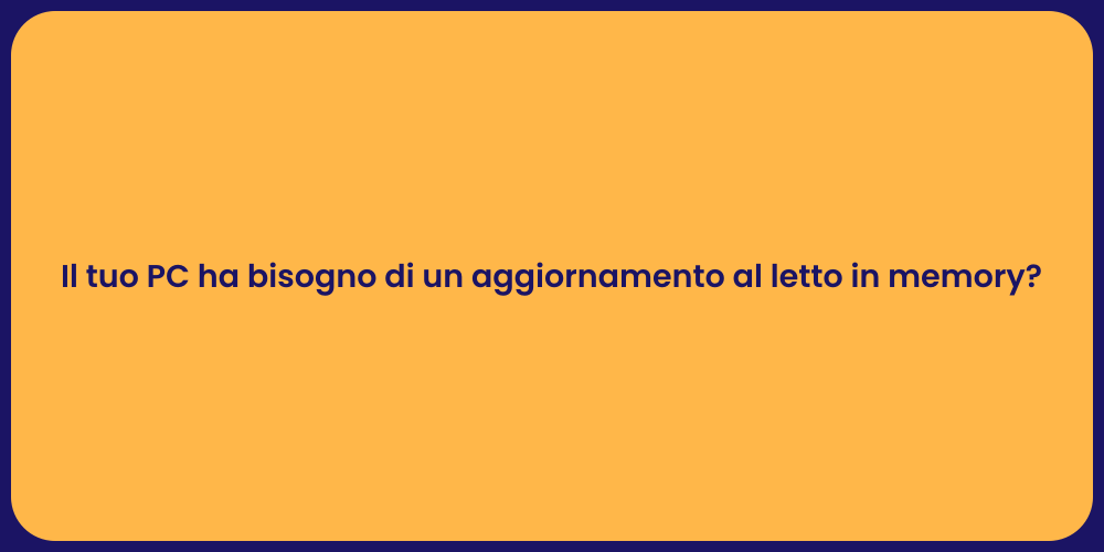 Il tuo PC ha bisogno di un aggiornamento al letto in memory?