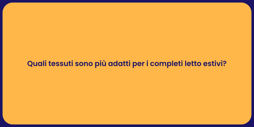 Quali tessuti sono più adatti per i completi letto estivi?