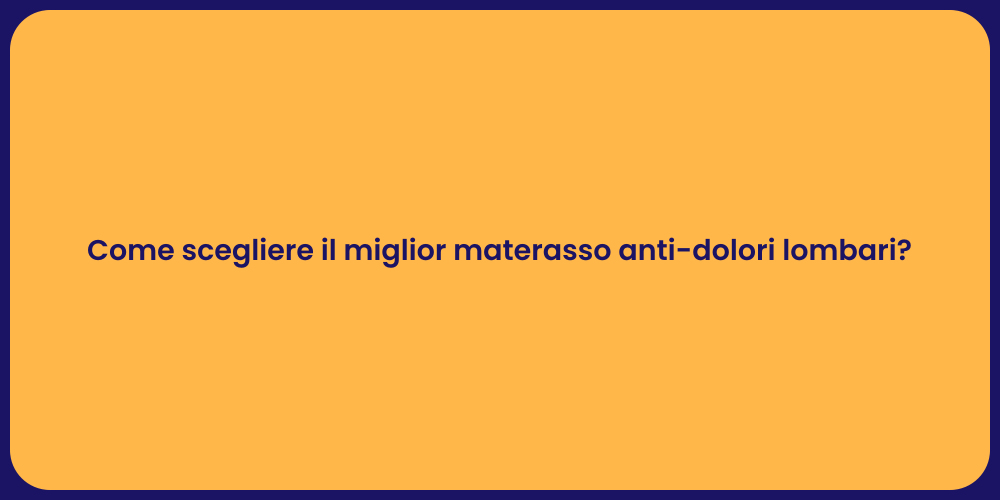 Come scegliere il miglior materasso anti-dolori lombari?