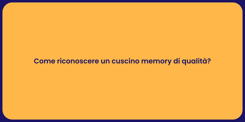 Come riconoscere un cuscino memory di qualità?