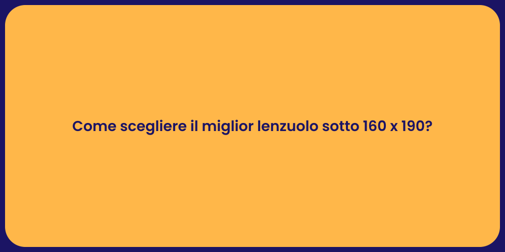 Come scegliere il miglior lenzuolo sotto 160 x 190?
