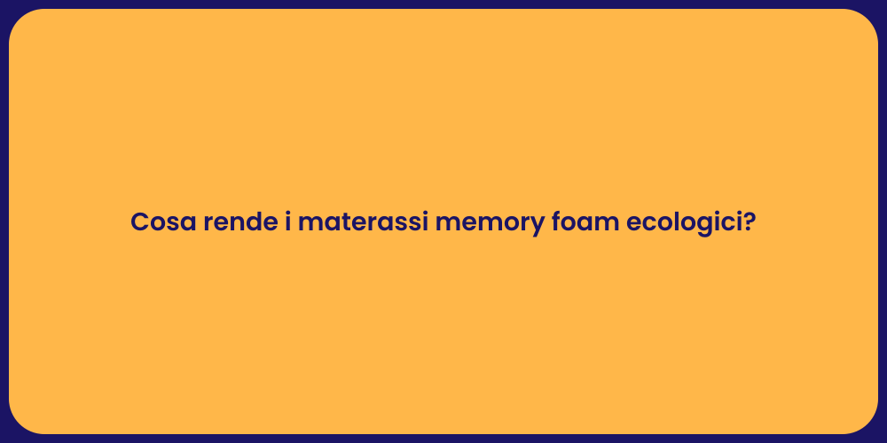 Cosa rende i materassi memory foam ecologici?
