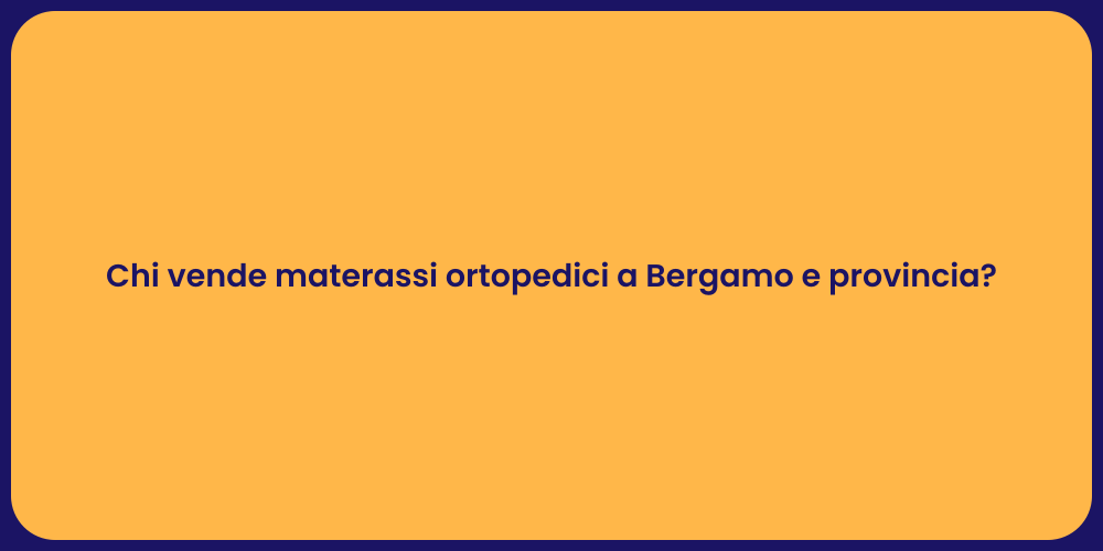 Chi vende materassi ortopedici a Bergamo e provincia?