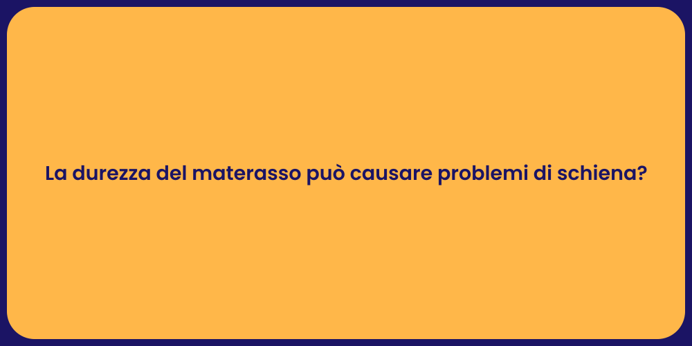 La durezza del materasso può causare problemi di schiena?