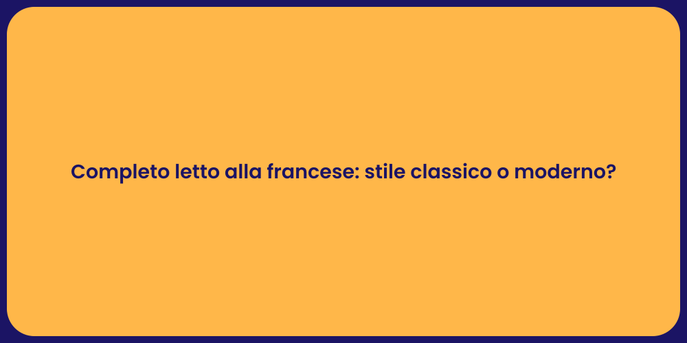 Completo letto alla francese: stile classico o moderno?