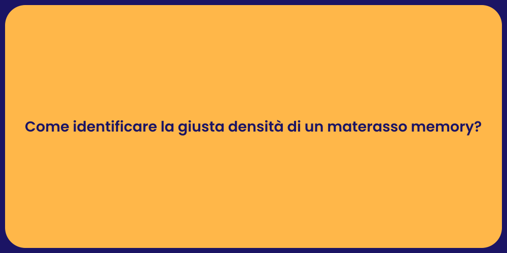 Come identificare la giusta densità di un materasso memory?
