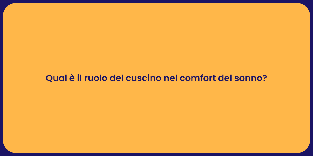 Qual è il ruolo del cuscino nel comfort del sonno?