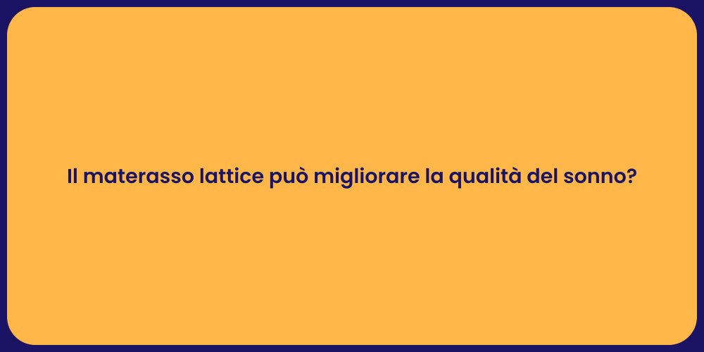 Il materasso lattice può migliorare la qualità del sonno?