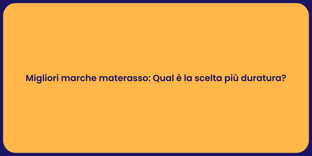 Migliori marche materasso: Qual è la scelta più duratura?