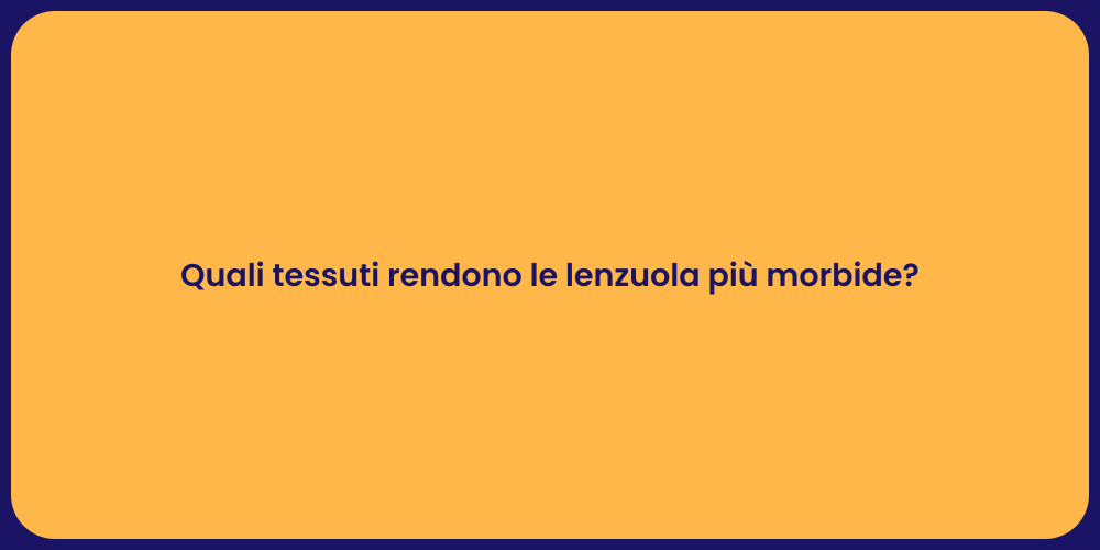 Quali tessuti rendono le lenzuola più morbide?