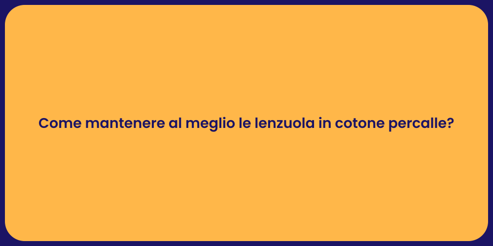 Come mantenere al meglio le lenzuola in cotone percalle?
