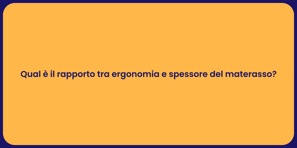 Qual è il rapporto tra ergonomia e spessore del materasso?