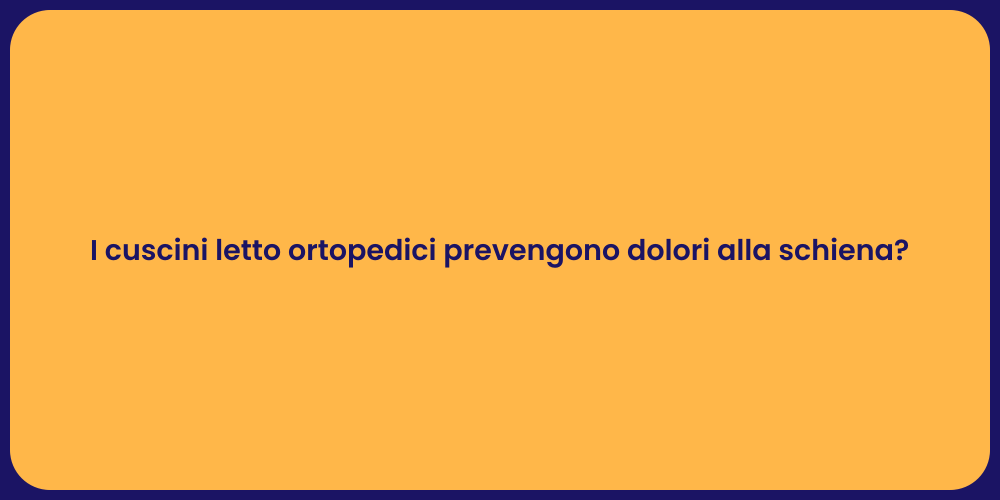 I cuscini letto ortopedici prevengono dolori alla schiena?