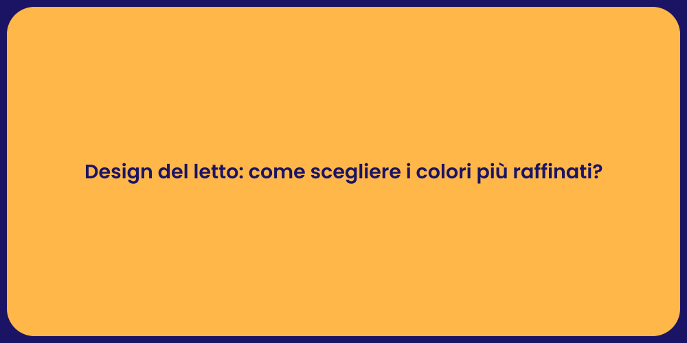 Design del letto: come scegliere i colori più raffinati?