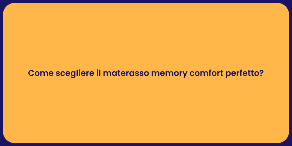 Come scegliere il materasso memory comfort perfetto?