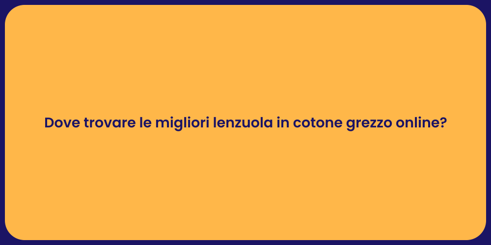 Dove trovare le migliori lenzuola in cotone grezzo online?