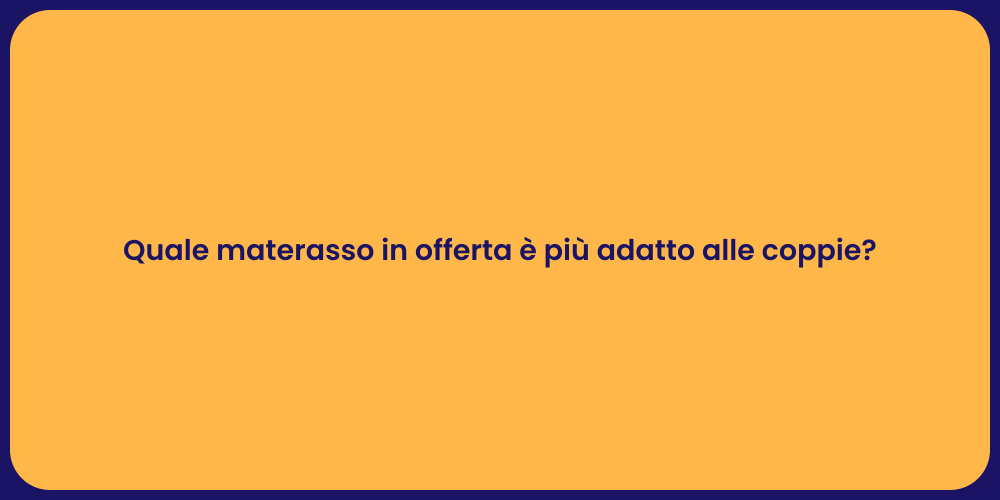 Quale materasso in offerta è più adatto alle coppie?