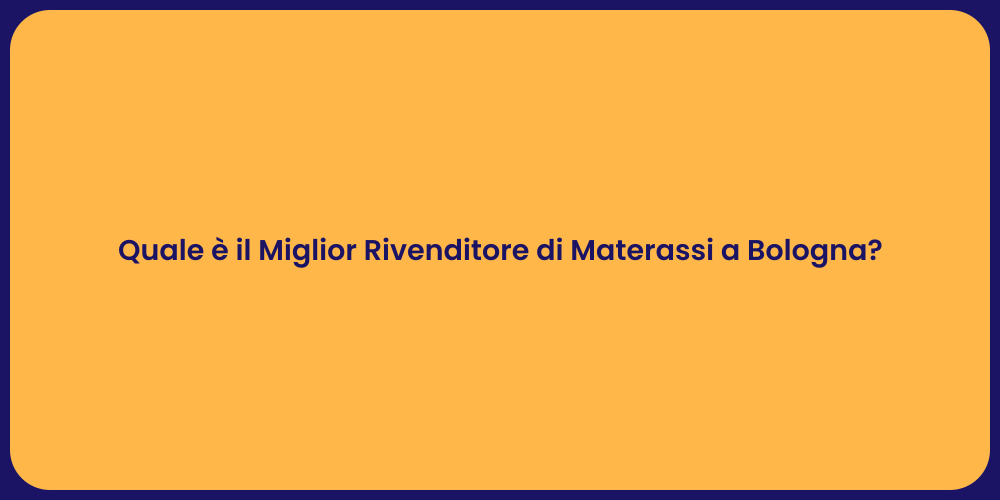 Quale è il Miglior Rivenditore di Materassi a Bologna?