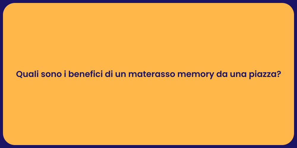 Quali sono i benefici di un materasso memory da una piazza?