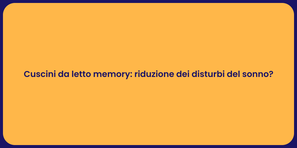 Cuscini da letto memory: riduzione dei disturbi del sonno?