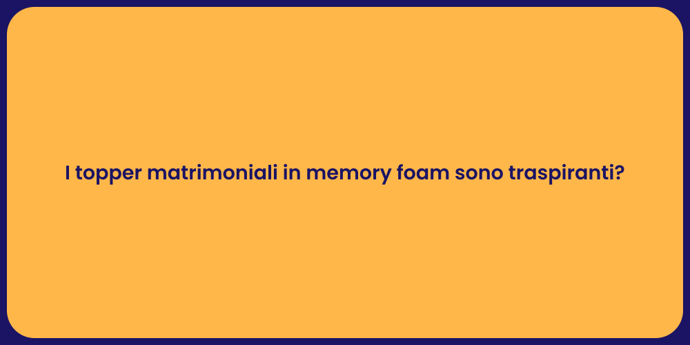 I topper matrimoniali in memory foam sono traspiranti?