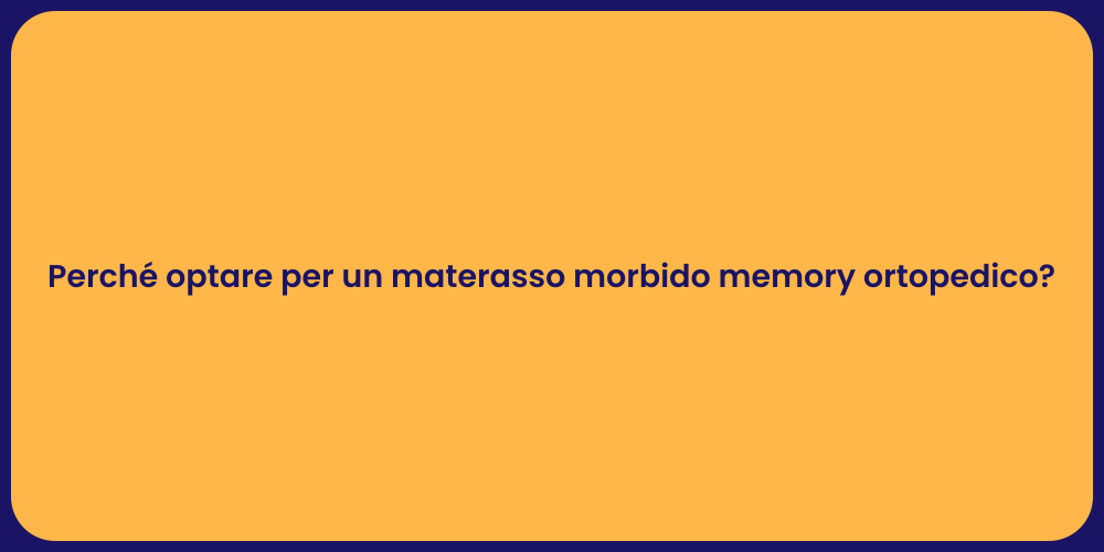 Perché optare per un materasso morbido memory ortopedico?