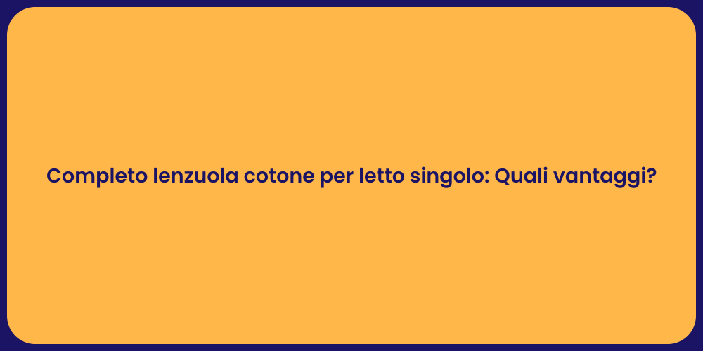 Completo lenzuola cotone per letto singolo: Quali vantaggi?