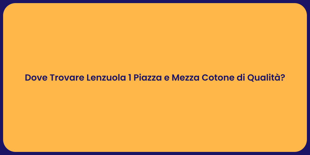 Dove Trovare Lenzuola 1 Piazza e Mezza Cotone di Qualità?