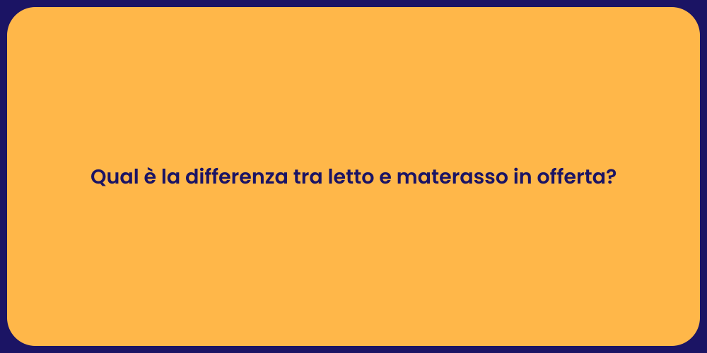 Qual è la differenza tra letto e materasso in offerta?