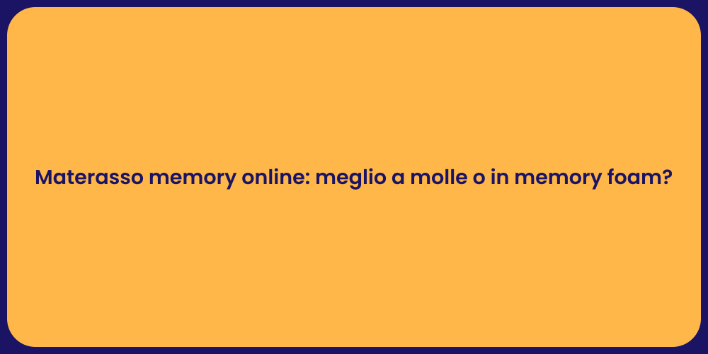Materasso memory online: meglio a molle o in memory foam?