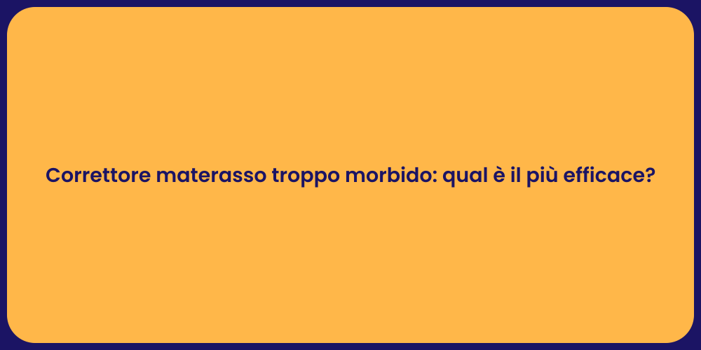 Correttore materasso troppo morbido: qual è il più efficace?