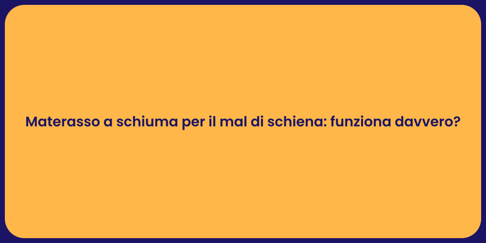 Materasso a schiuma per il mal di schiena: funziona davvero?