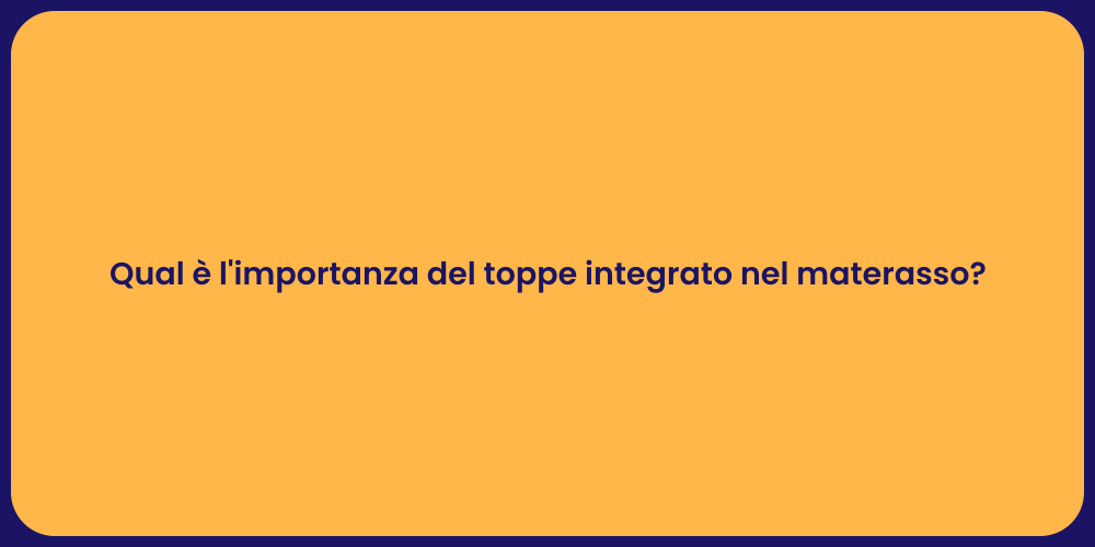 Qual è l'importanza del toppe integrato nel materasso?