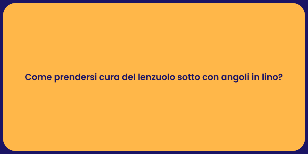Come prendersi cura del lenzuolo sotto con angoli in lino?