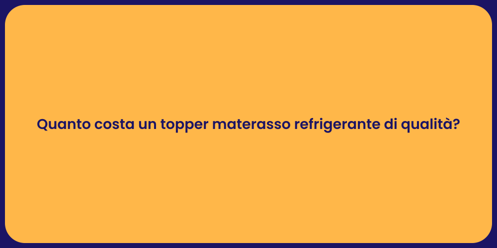 Quanto costa un topper materasso refrigerante di qualità?