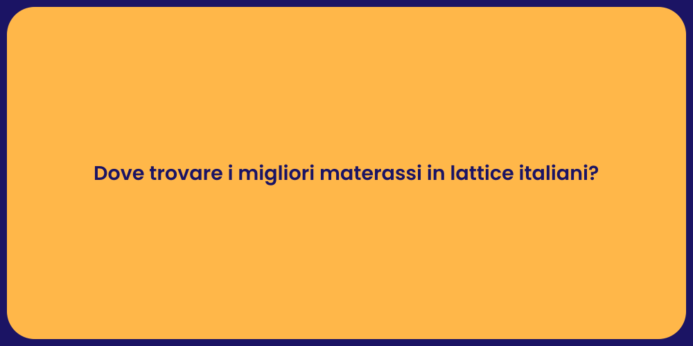 Dove trovare i migliori materassi in lattice italiani?