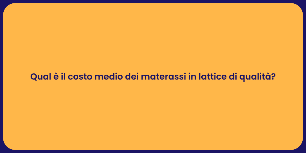 Qual è il costo medio dei materassi in lattice di qualità ?