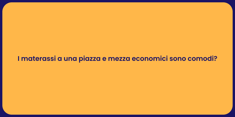 I materassi a una piazza e mezza economici sono comodi?