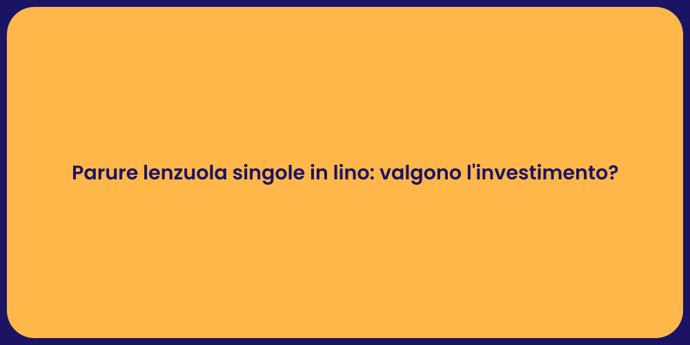 Parure lenzuola singole in lino: valgono l'investimento?