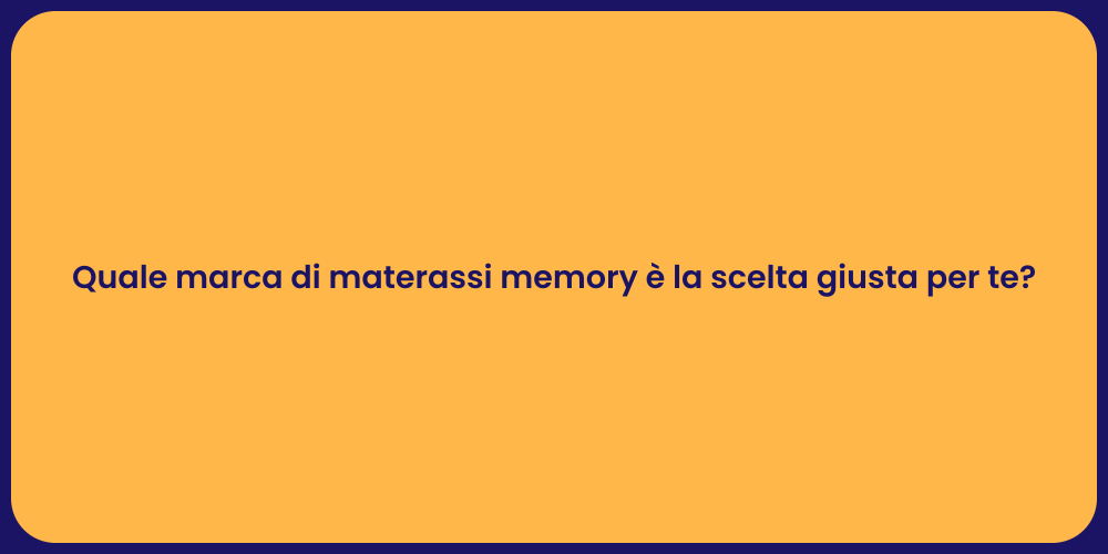 Quale marca di materassi memory è la scelta giusta per te?
