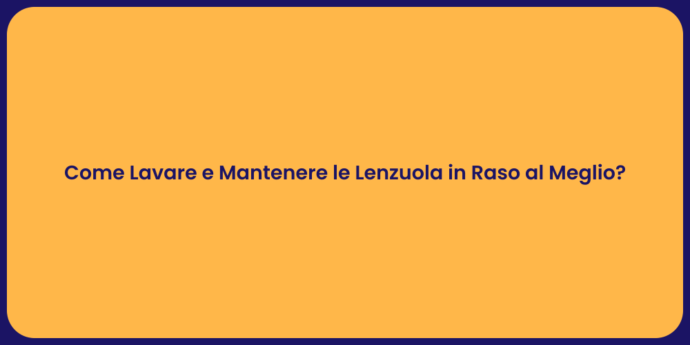 Come Lavare e Mantenere le Lenzuola in Raso al Meglio?