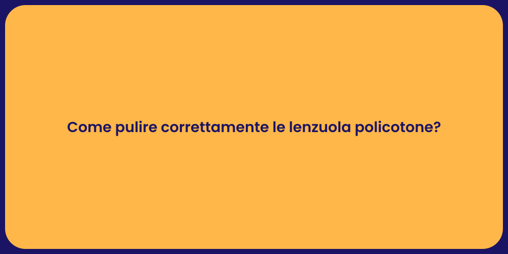 Come pulire correttamente le lenzuola policotone?