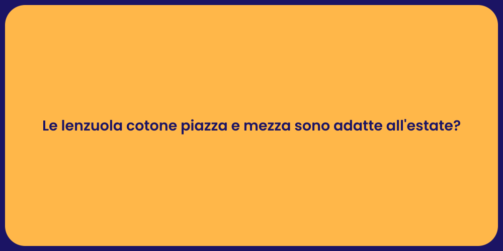 Le lenzuola cotone piazza e mezza sono adatte all'estate?